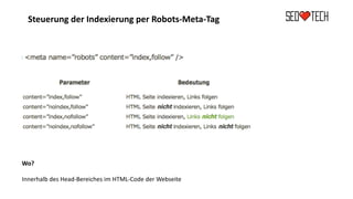 Steuerung der Indexierung per Robots-Meta-Tag
Wo?
Innerhalb des Head-Bereiches im HTML-Code der Webseite
 