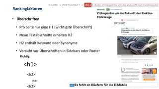 Rankingfaktoren
• Überschriften
• Pro Seite nur eine H1 (wichtigste Überschrift)
• Neue Textabschnitte erhalten H2
• H2 enthält Keyword oder Synonyme
• Vorsicht vor Überschriften in Sidebars oder Footer
Richtig
<h1>
<h2>
<h3>
<h2>
 