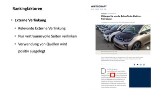 Rankingfaktoren
• Externe Verlinkung
• Relevante Externe Verlinkung
• Nur vertrauensvolle Seiten verlinken
• Verwendung von Quellen wird
positiv ausgelegt
 