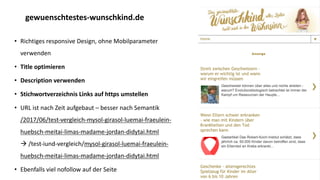 • Richtiges responsive Design, ohne Mobilparameter
verwenden
• Title optimieren
• Description verwenden
• Stichwortverzeichnis Links auf https umstellen
• URL ist nach Zeit aufgebaut – besser nach Semantik
/2017/06/test-vergleich-mysol-girasol-luemai-fraeulein-
huebsch-meitai-limas-madame-jordan-didytai.html
à /test-iund-vergleich/mysol-girasol-luemai-fraeulein-
huebsch-meitai-limas-madame-jordan-didytai.html
• Ebenfalls viel nofollow auf der Seite
gewuenschtestes-wunschkind.de
 