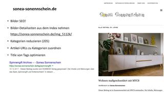 • Bilder SEO!
• Bilder-Detailseiten aus dem Index nehmen
https://sonea-sonnenschein.de/img_5112k/
• Kategorien reduzieren (205)
• Artikel-URLs zu Kategorien zuordnen
• Title von Tags optimieren
sonea-sonennschein.de
 