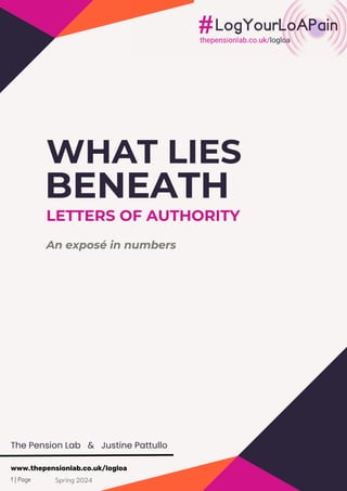 www.thepensionlab.co.uk/logloa
Spring 2024
1 | Page
WHAT LIES
LETTERS OF AUTHORITY
An exposé in numbers
BENEATH
The Pension Lab & Justine Pattullo
 