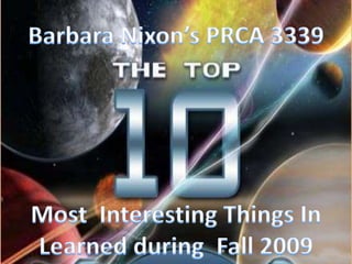 Barbara Nixon’s PRCA 3339 Most  Interesting Things In Learned during  Fall 2009  