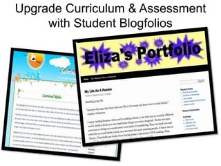 Upgrade Curriculum & Assessment
     with Student Blogfolios
 