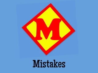 Mistakes
M	
  
 