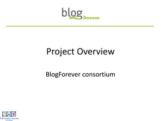 Project Overview BlogForever consortium 