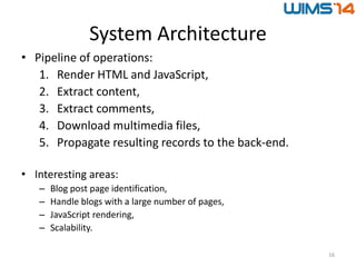 System Architecture
• Pipeline of operations:
1. Render HTML and JavaScript,
2. Extract content,
3. Extract comments,
4. D...