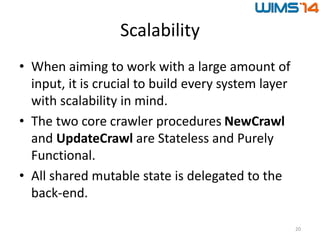 Scalability
• When aiming to work with a large amount of
input, it is crucial to build every system layer
with scalability...