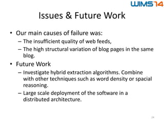 Issues & Future Work
• Our main causes of failure was:
– The insufficient quality of web feeds,
– The high structural vari...