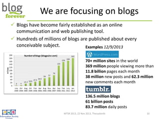 We are focusing on blogs
 Blogs have become fairly established as an online
communication and web publishing tool.
 Hund...