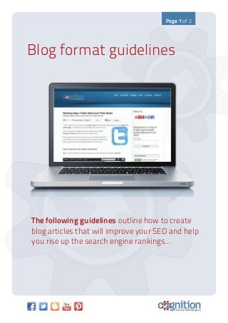 The following guidelines outline how to create
blog articles that will improve your SEO and help
you rise up the search engine rankings...
Blog format guidelines
Page 1 of 2
 