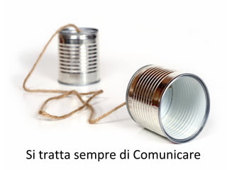Si tratta sempre di Comunicare
 