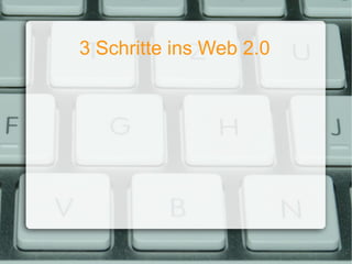 3 Schritte ins Web 2.0 