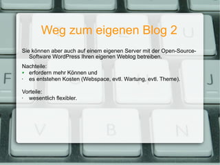 Weg zum eigenen Blog 2 <ul><li>Sie können aber auch auf einem eigenen Server mit der Open-Source-Software WordPress Ihren ...
