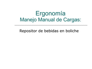 Ergonomía Manejo Manual de Cargas: Repositor de bebidas en boliche 
