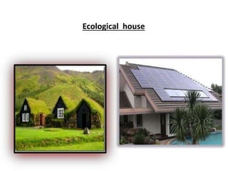 Ecological house
 
