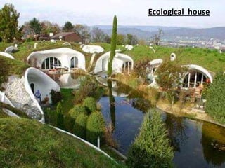 Ecological house
 