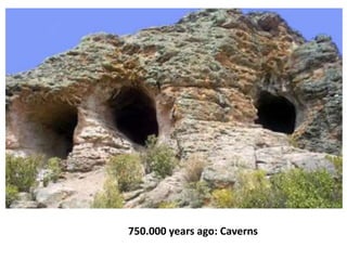 750.000 years ago: Caverns
 