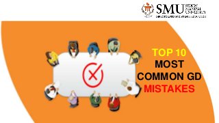 TOP 10
MOST
COMMON GD
MISTAKES
 