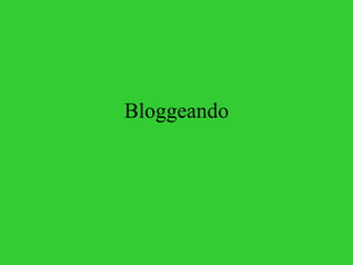 Bloggeando 
