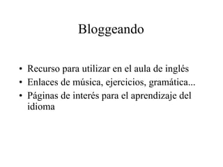 Bloggeando ,[object Object],[object Object],[object Object]