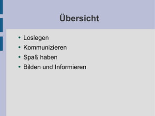 Übersicht Loslegen Kommunizieren Spaß haben Bilden und Informieren 