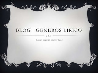 Blog   generos Lirico  Yarenijaquelinsanches 5to.b 
