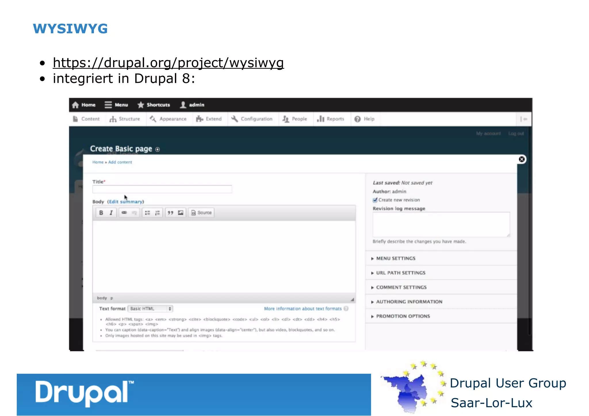 WYSIWYG
• https://drupal.org/project/wysiwyg
• integriert in Drupal 8:

Drupal User Group
Saar-Lor-Lux

 