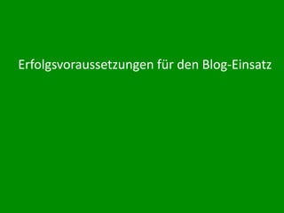 Erfolgsvoraussetzungen für den Blog-Einsatz


Blogwerk AG
 