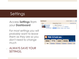 Settings Access  Settings  from your  Dashboard   For most settings you will probably want to leave them as they are so you don't need to change much . ALWAYS SAVE YOUR SETTINGS . 