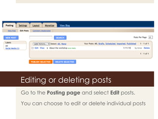 Editing or deleting posts Go to the  Posting page  and select  Edit  posts. You can choose to edit or delete individual posts 