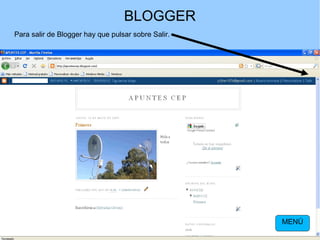 BLOGGER
Para salir de Blogger hay que pulsar sobre Salir.

MENÚ

 