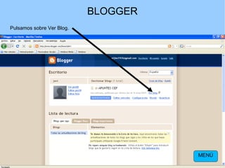 BLOGGER
Pulsamos sobre Ver Blog.

MENÚ

 