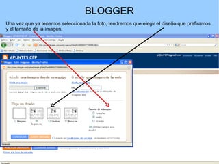 BLOGGER
Una vez que ya tenemos seleccionada la foto, tendremos que elegir el diseño que prefiramos
y el tamaño de la imagen.

 