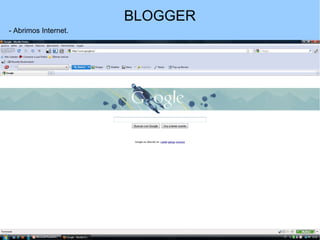 BLOGGER
- Abrimos Internet.

 