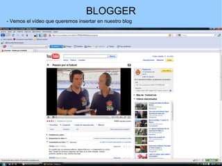 BLOGGER
- Vemos el vídeo que queremos insertar en nuestro blog

 