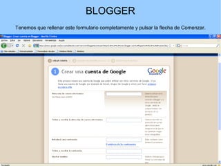 BLOGGER
Tenemos que rellenar este formulario completamente y pulsar la flecha de Comenzar.

 