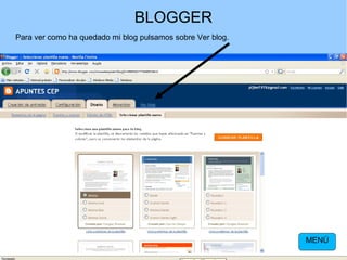 BLOGGER
Para ver como ha quedado mi blog pulsamos sobre Ver blog.

MENÚ

 