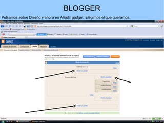 BLOGGER
Pulsamos sobre Diseño y ahora en Añadir gadget. Elegimos el que queramos.

 