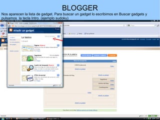 BLOGGER
Nos aparecen la lista de gadget. Para buscar un gadget lo escribimos en Buscar gadgets y
pulsamos la tecla Intro. (ejemplo sudoku)

 