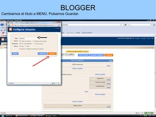 BLOGGER
Cambiamos el título a MENÚ. Pulsamos Guardar.

 