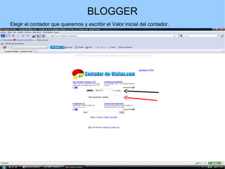BLOGGER
Elegir el contador que queremos y escribir el Valor inicial del contador.

 