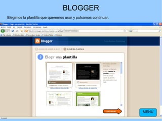 BLOGGER
Elegimos la plantilla que queremos usar y pulsamos continuar.

MENÚ

 