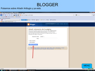BLOGGER
Pulsamos sobre Añadir Artilugio y ya está.

MENÚ

 