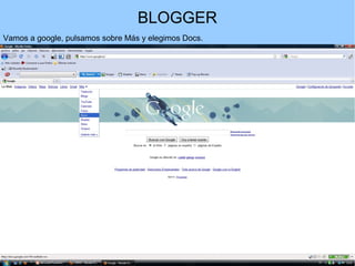 BLOGGER
Vamos a google, pulsamos sobre Más y elegimos Docs.

 