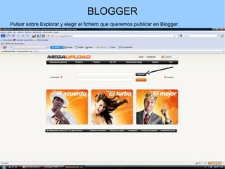 BLOGGER
Pulsar sobre Explorar y elegir el fichero que queremos publicar en Blogger.

 