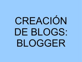 CREACIÓN DE BLOGS: BLOGGER 