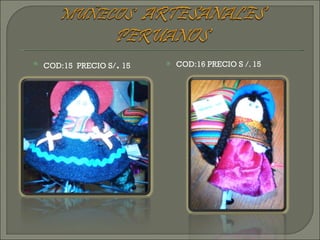 COD:15  PRECIO S/ .  15 COD:16 PRECIO S /. 15 