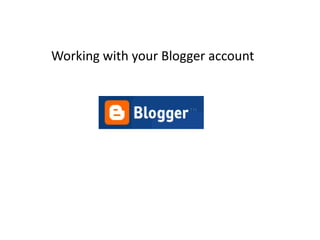 Working with your Blogger account 