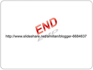 ENDhttp://www.slideshare.net/amillan/blogger-6684637